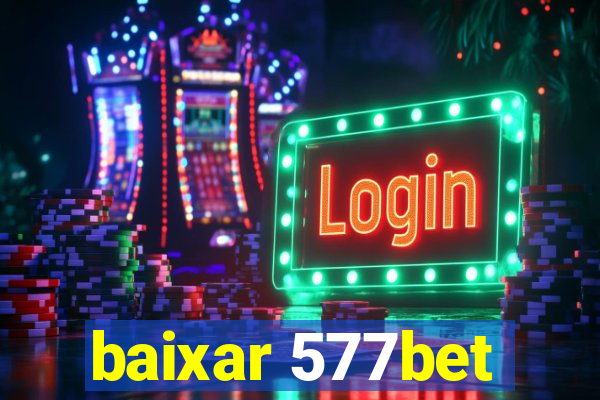 baixar 577bet